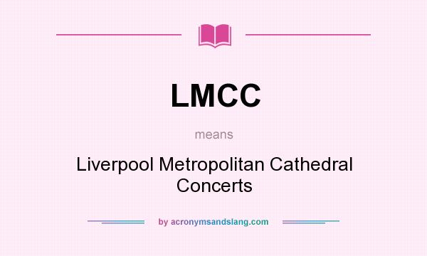 What does LMCC mean? It stands for Liverpool Metropolitan Cathedral Concerts