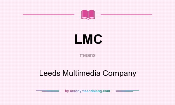 What does LMC mean? It stands for Leeds Multimedia Company