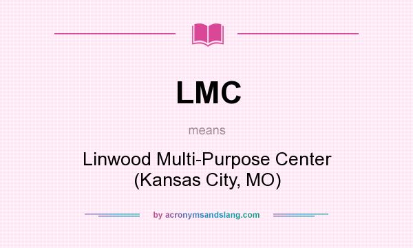 What does LMC mean? It stands for Linwood Multi-Purpose Center (Kansas City, MO)