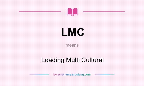 What does LMC mean? It stands for Leading Multi Cultural
