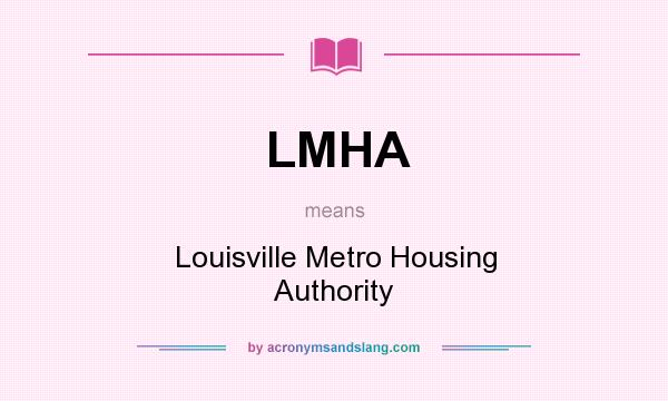 What does LMHA mean? It stands for Louisville Metro Housing Authority