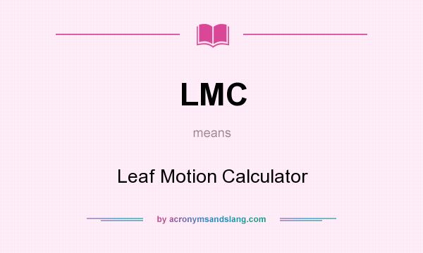 What does LMC mean? It stands for Leaf Motion Calculator