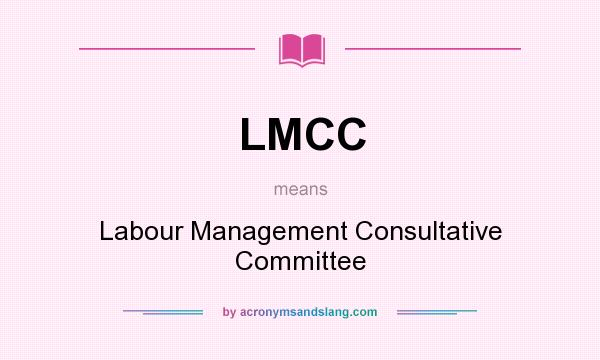 What does LMCC mean? It stands for Labour Management Consultative Committee