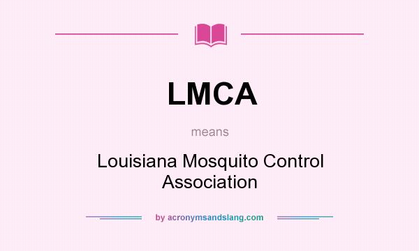 What does LMCA mean? It stands for Louisiana Mosquito Control Association