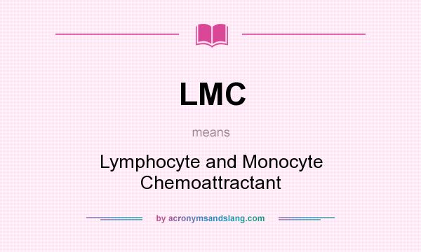 What does LMC mean? It stands for Lymphocyte and Monocyte Chemoattractant