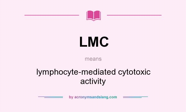 What does LMC mean? It stands for lymphocyte-mediated cytotoxic activity
