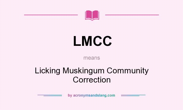 What does LMCC mean? It stands for Licking Muskingum Community Correction