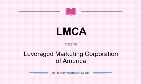 What does LMCA mean? It stands for Leveraged Marketing Corporation of America