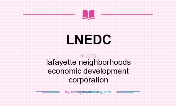 What does LNEDC mean? It stands for lafayette neighborhoods economic development corporation