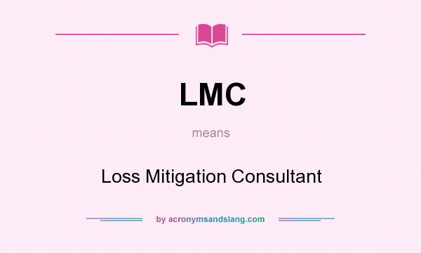 What does LMC mean? It stands for Loss Mitigation Consultant