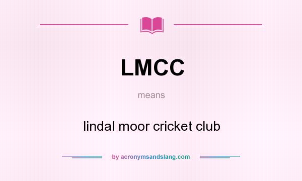 What does LMCC mean? It stands for lindal moor cricket club