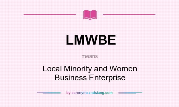 What does LMWBE mean? It stands for Local Minority and Women Business Enterprise