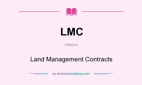 What does LMC mean? It stands for Land Management Contracts