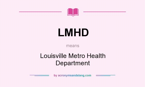 What does LMHD mean? It stands for Louisville Metro Health Department