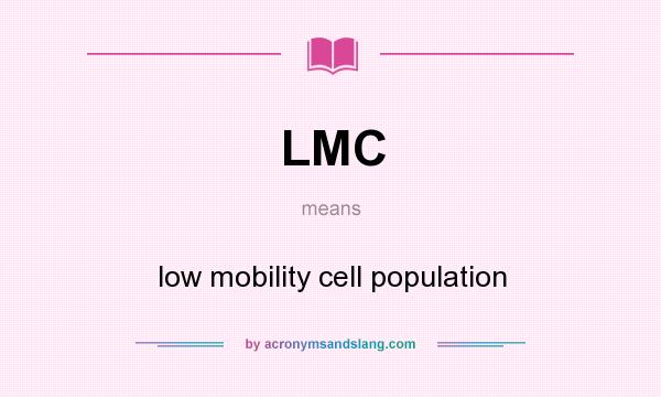 What does LMC mean? It stands for low mobility cell population
