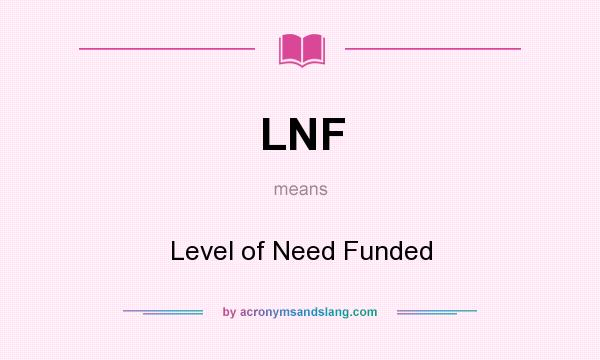 What does LNF mean? It stands for Level of Need Funded