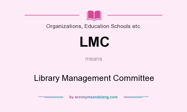 What does LMC mean? It stands for Library Management Committee