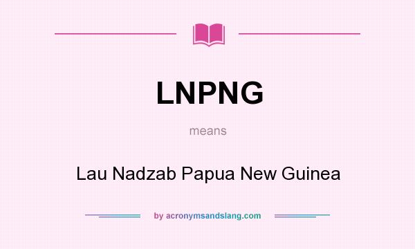 What does LNPNG mean? It stands for Lau Nadzab Papua New Guinea