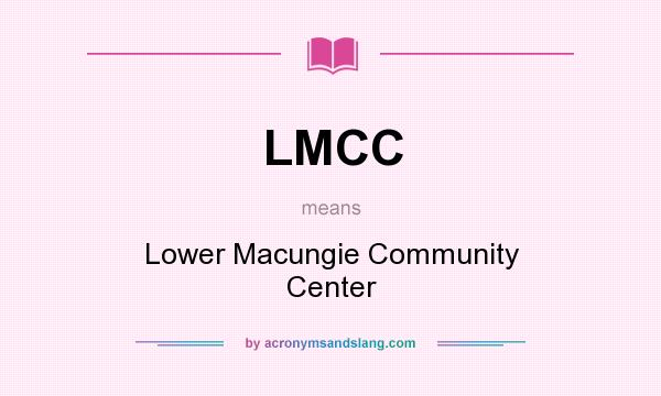 What does LMCC mean? It stands for Lower Macungie Community Center