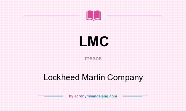 What does LMC mean? It stands for Lockheed Martin Company