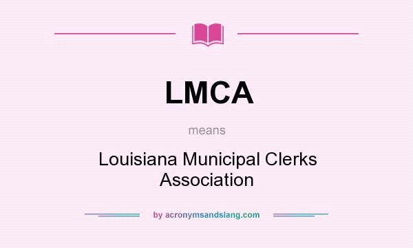 What does LMCA mean? It stands for Louisiana Municipal Clerks Association