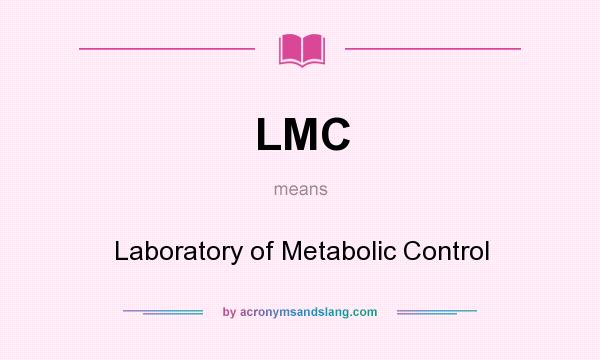 What does LMC mean? It stands for Laboratory of Metabolic Control