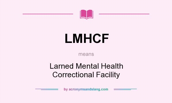 What does LMHCF mean? It stands for Larned Mental Health Correctional Facility