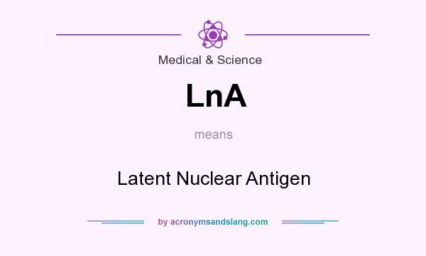 What does LnA mean? It stands for Latent Nuclear Antigen