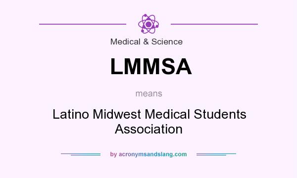 What does LMMSA mean? It stands for Latino Midwest Medical Students Association