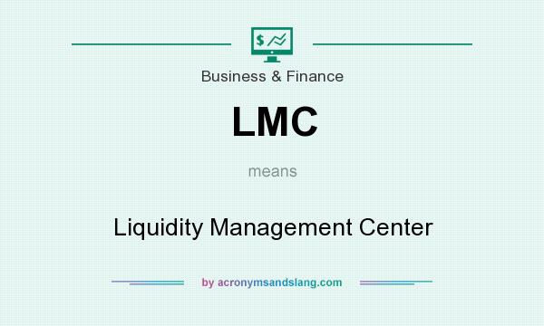What does LMC mean? It stands for Liquidity Management Center