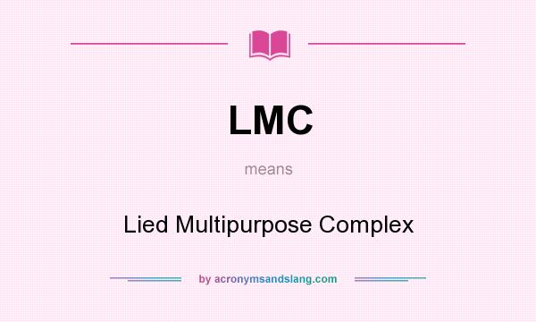 What does LMC mean? It stands for Lied Multipurpose Complex