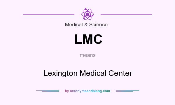 What does LMC mean? It stands for Lexington Medical Center