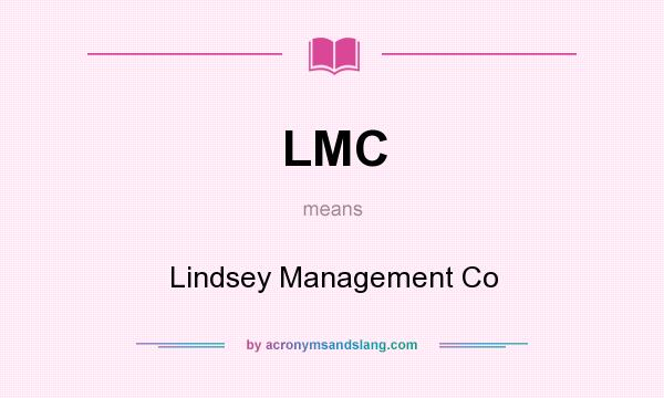 What does LMC mean? It stands for Lindsey Management Co