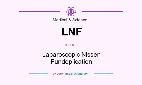 What does LNF mean? It stands for Laparoscopic Nissen Fundoplication