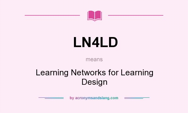 What does LN4LD mean? It stands for Learning Networks for Learning Design