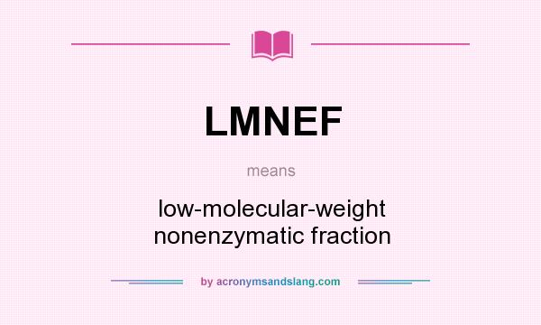 What does LMNEF mean? It stands for low-molecular-weight nonenzymatic fraction