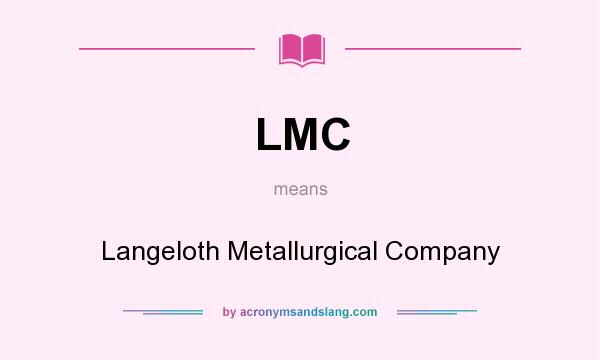 What does LMC mean? It stands for Langeloth Metallurgical Company