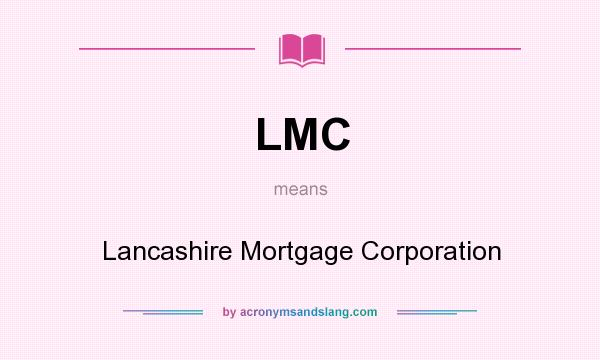 What does LMC mean? It stands for Lancashire Mortgage Corporation