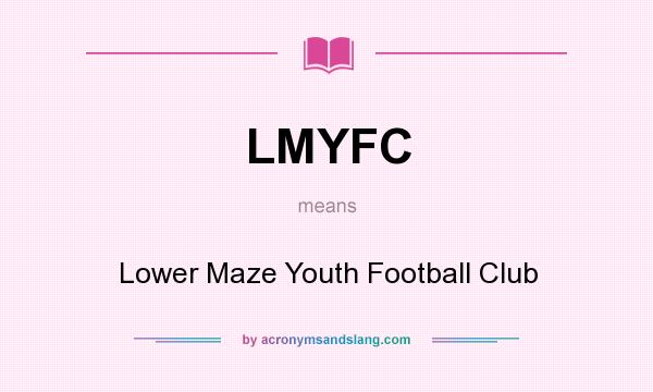 What does LMYFC mean? It stands for Lower Maze Youth Football Club
