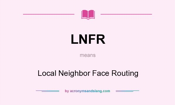 What does LNFR mean? It stands for Local Neighbor Face Routing