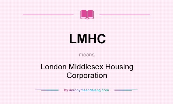 What does LMHC mean? It stands for London Middlesex Housing Corporation