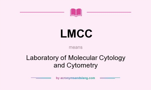 What does LMCC mean? It stands for Laboratory of Molecular Cytology and Cytometry