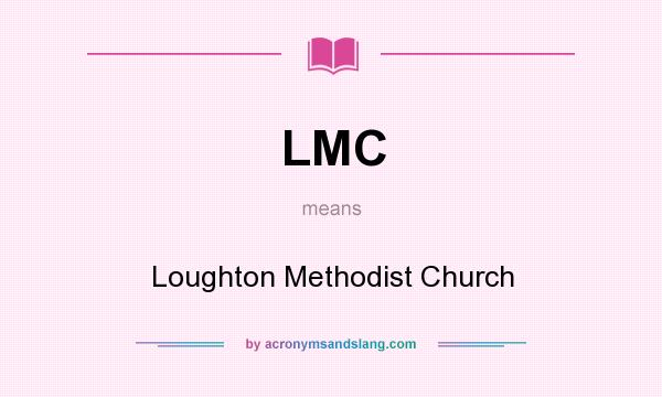 What does LMC mean? It stands for Loughton Methodist Church