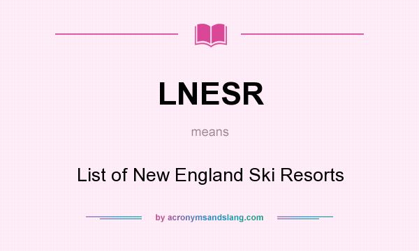 What does LNESR mean? It stands for List of New England Ski Resorts