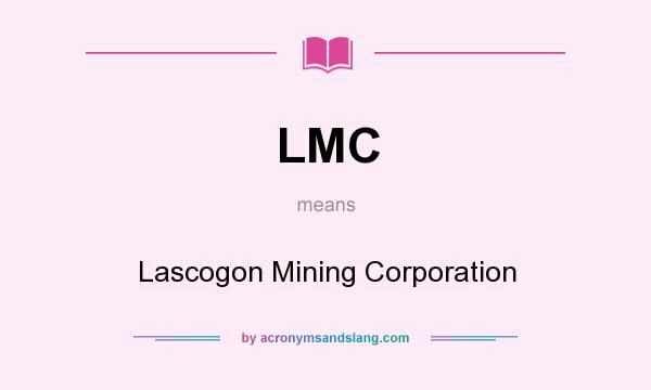 What does LMC mean? It stands for Lascogon Mining Corporation