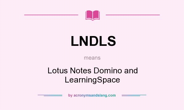 What does LNDLS mean? It stands for Lotus Notes Domino and LearningSpace