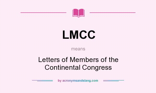 What does LMCC mean? It stands for Letters of Members of the Continental Congress