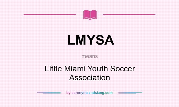 What does LMYSA mean? It stands for Little Miami Youth Soccer Association