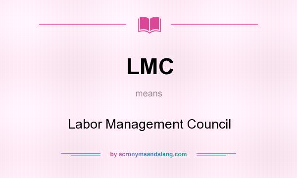 What does LMC mean? It stands for Labor Management Council