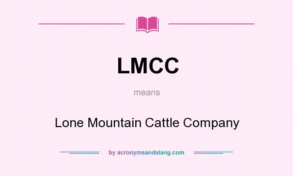 What does LMCC mean? It stands for Lone Mountain Cattle Company